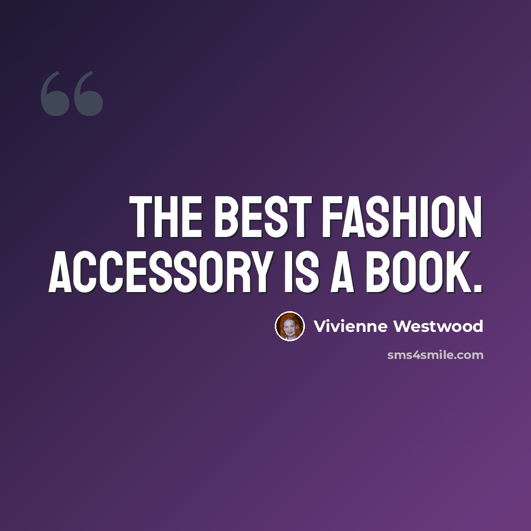 “The best fashion accessory is a book.” quote by Vivienne Westwood