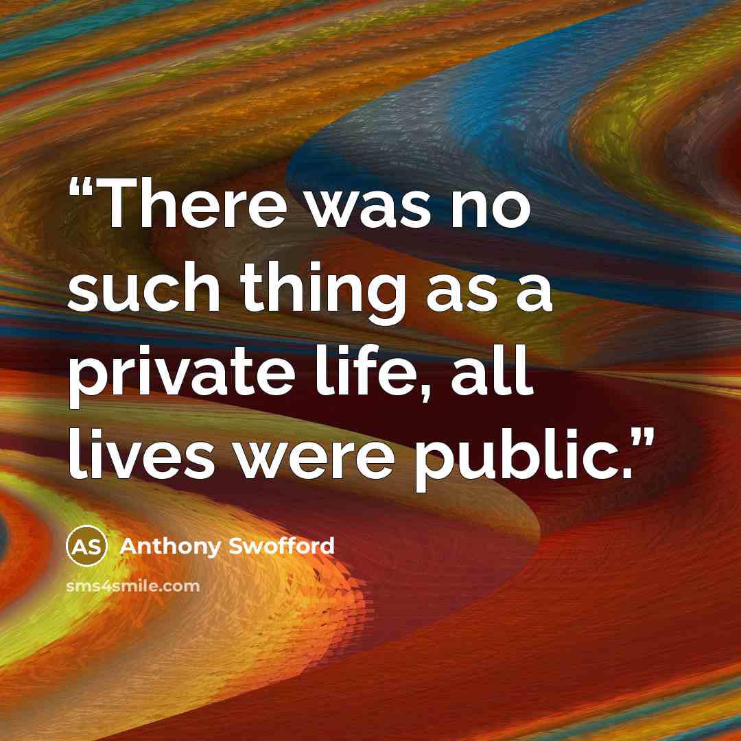 “There was no such thing as a private life, all lives were public.” quote by Anthony Swofford
