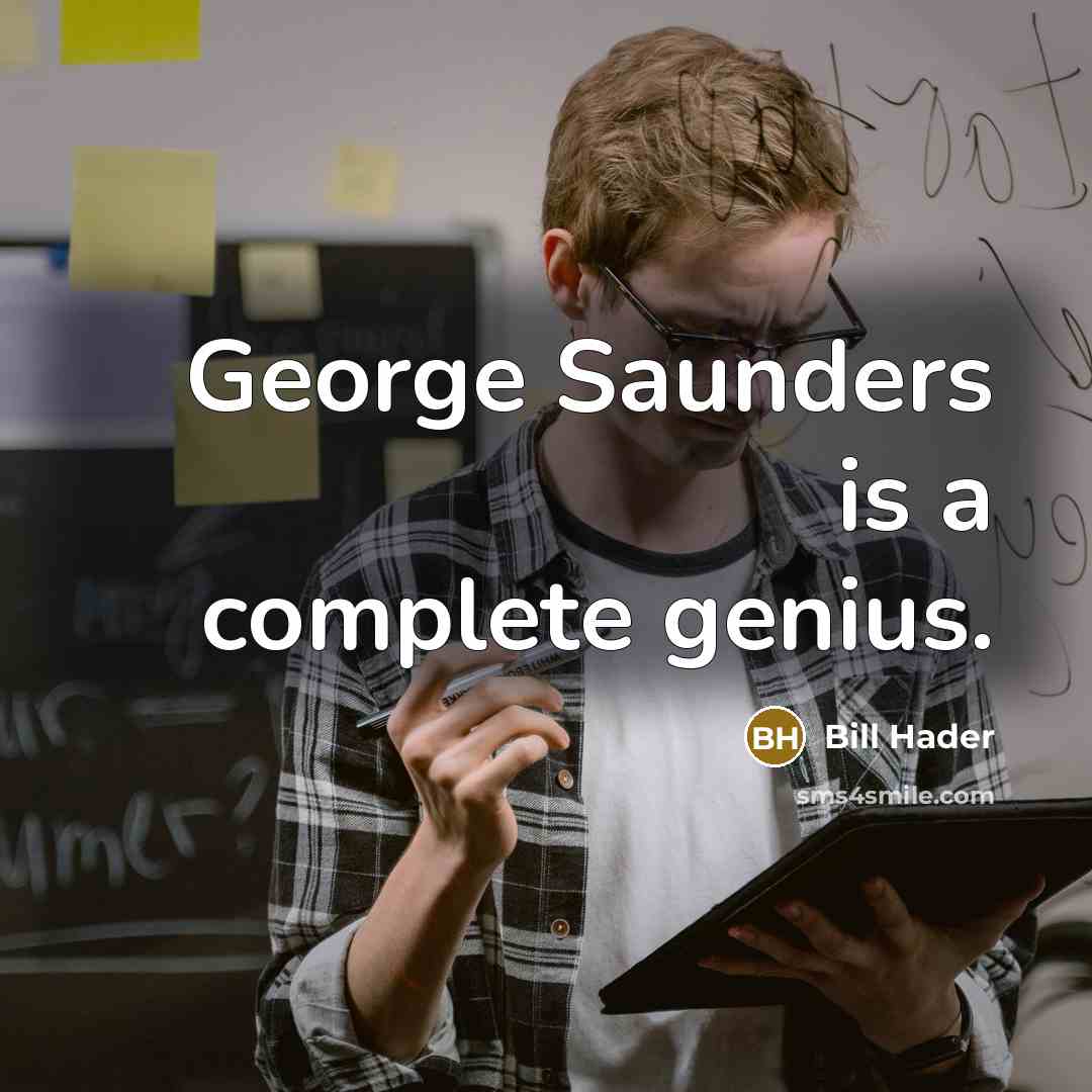 “George Saunders is a complete genius.” quote by Bill Hader
