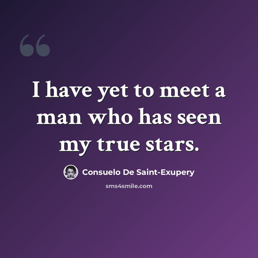 “I have yet to meet a man who has seen my true stars.” quote by Consuelo de Saint-Exupéry