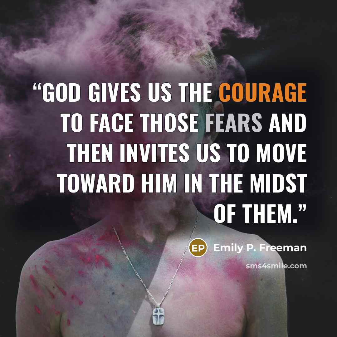 “God gives us the courage to face those fears and then invites us to move toward him in the midst of them.” quote by Emily P. Freeman