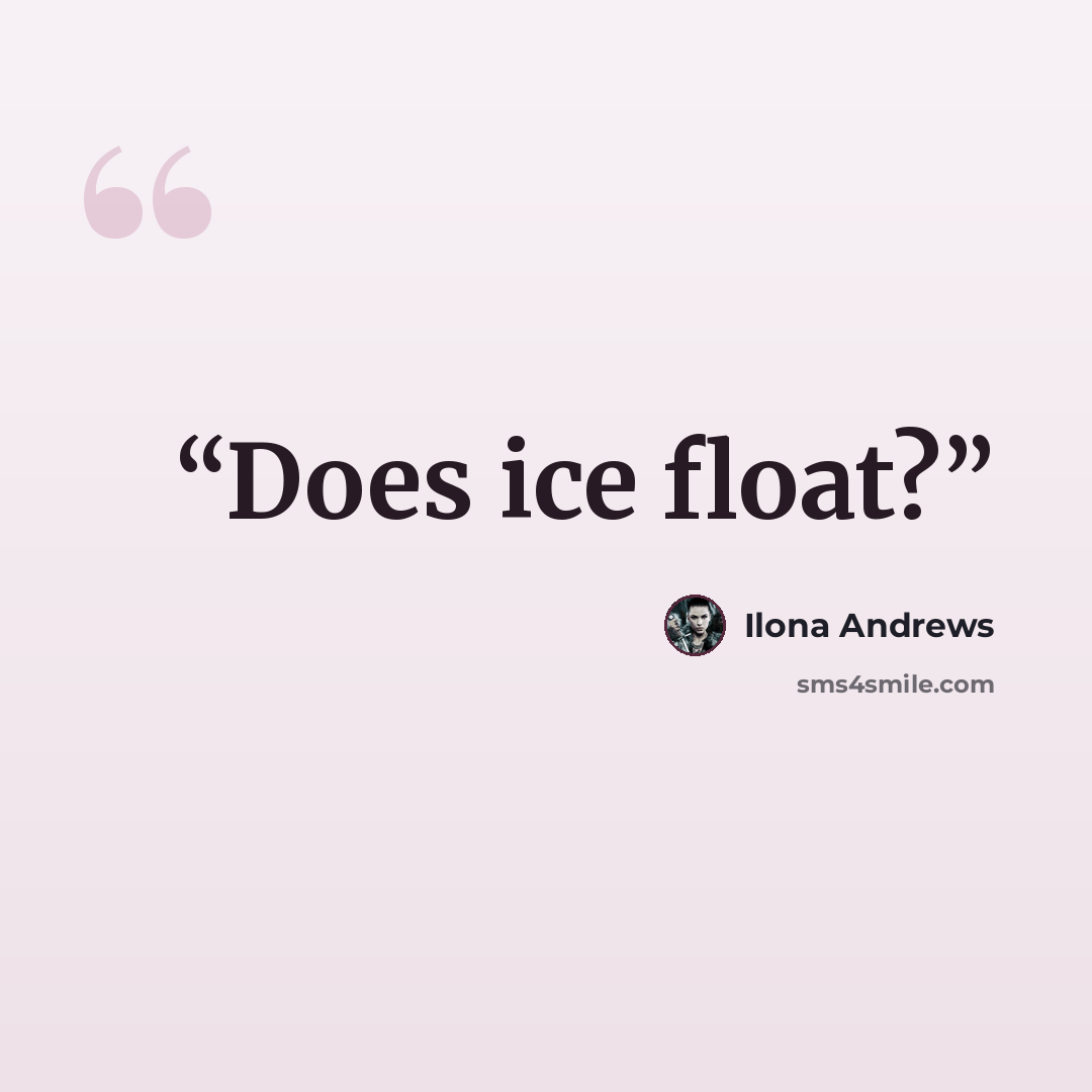 “Does ice float?” quote by Ilona Andrews