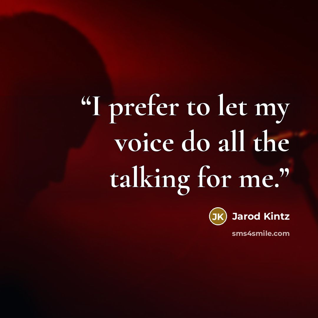 “I prefer to let my voice do all the talking for me.” quote by Jarod Kintz