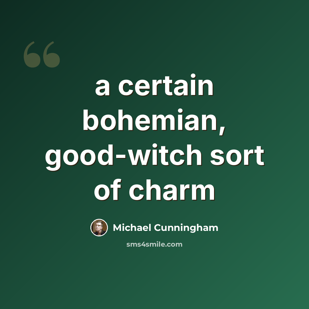 “a certain bohemian, good-witch sort of charm” quote by Michael Cunningham