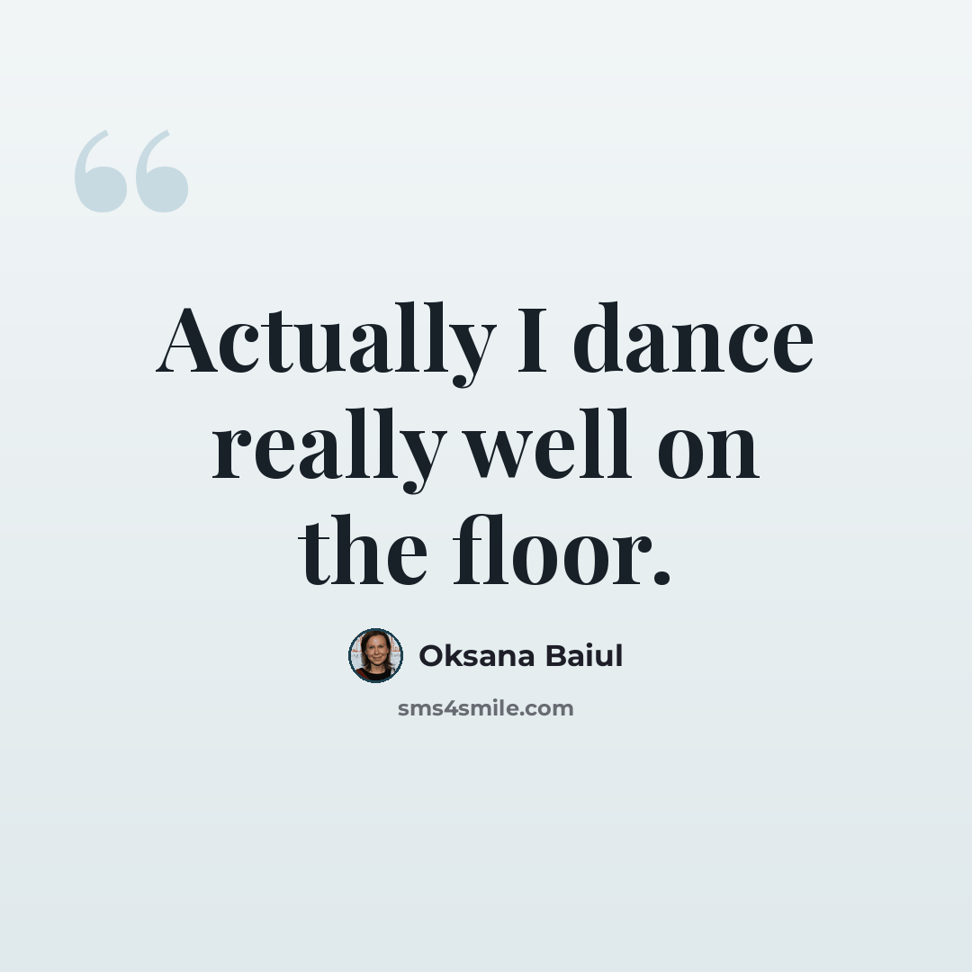 “Actually I dance really well on the floor.” quote by Oksana Baiul