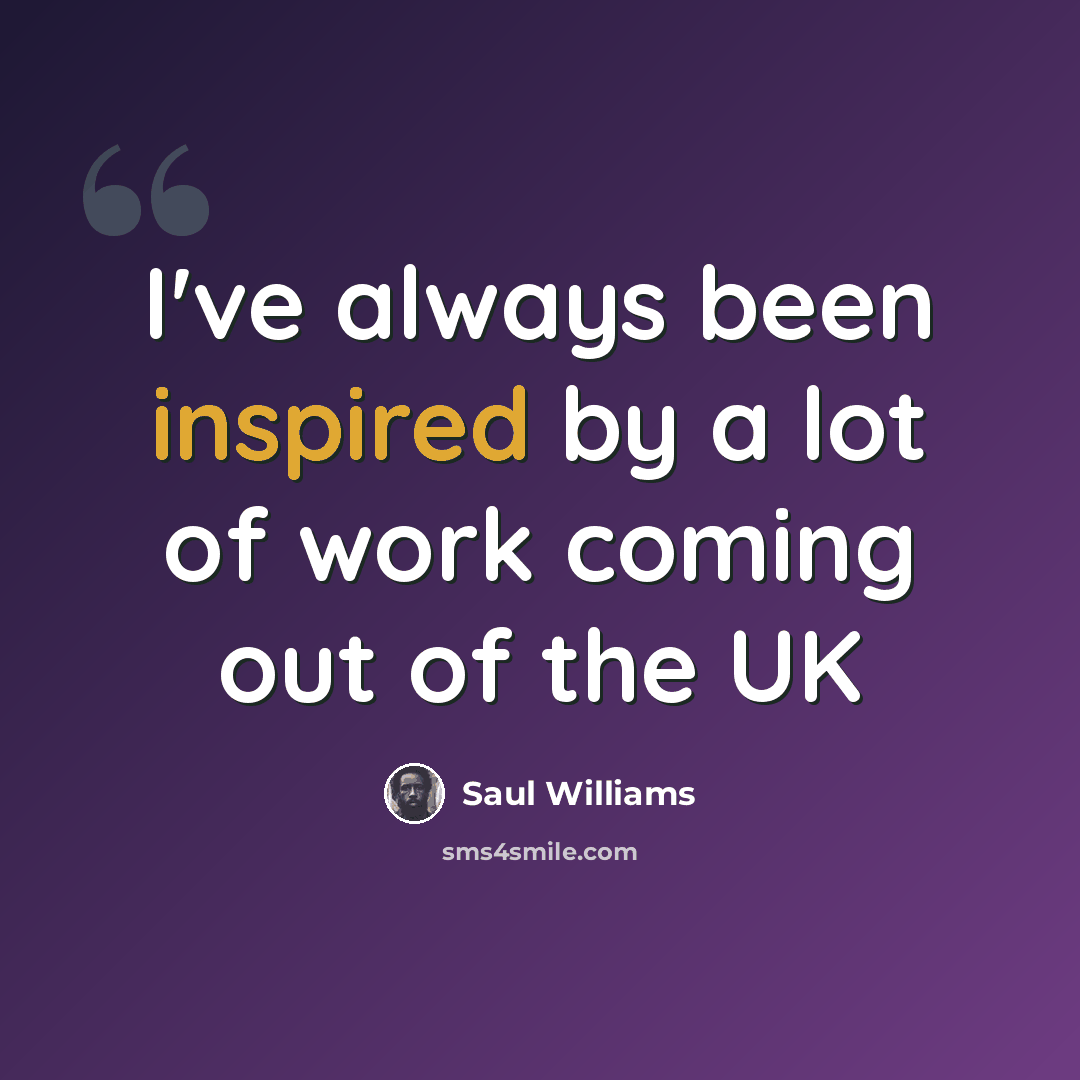“I've always been inspired by a lot of work coming out of the UK” quote by Saul Williams
