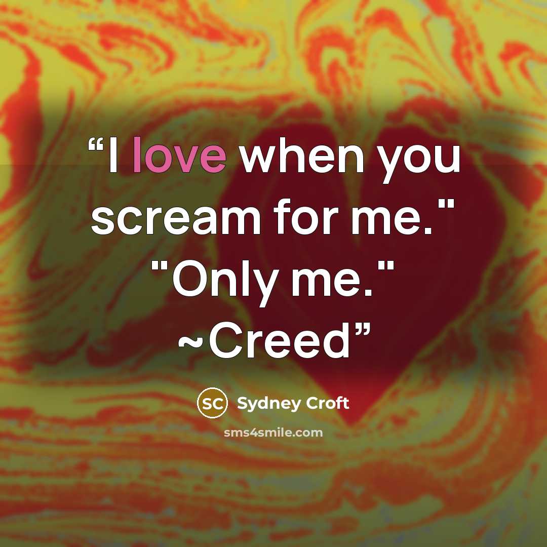 “I love when you scream for me." "Only me." ~Creed” quote by Sydney Croft