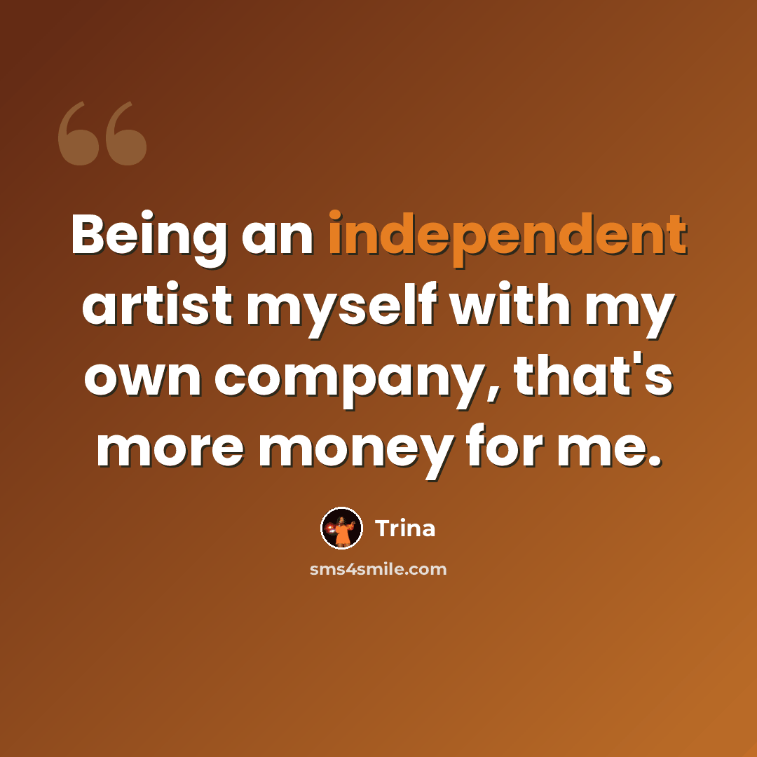 “Being an independent artist myself with my own company, that's more money for me.” quote by Trina