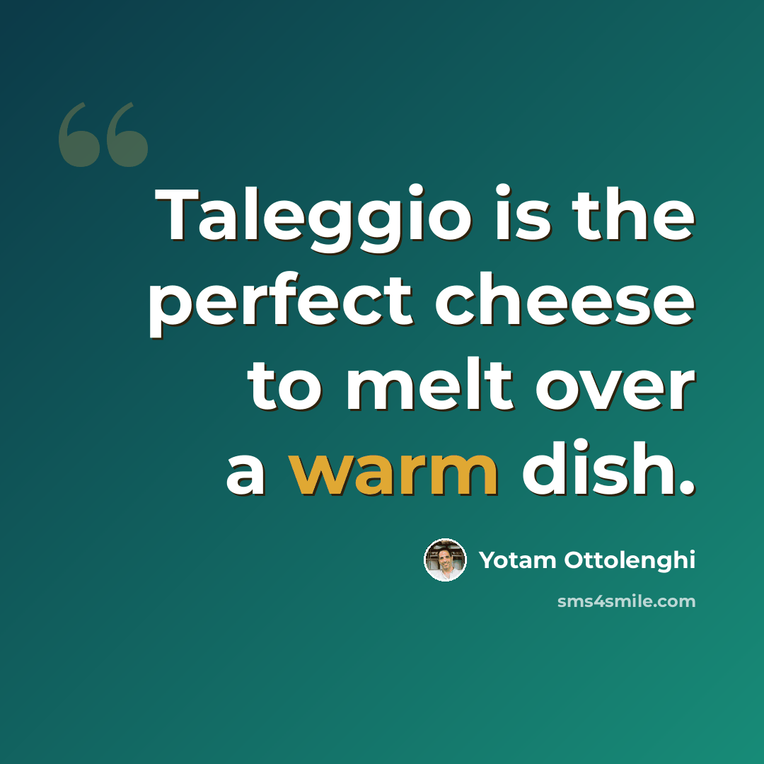 “Taleggio is the perfect cheese to melt over a warm dish.” quote by Yotam Ottolenghi