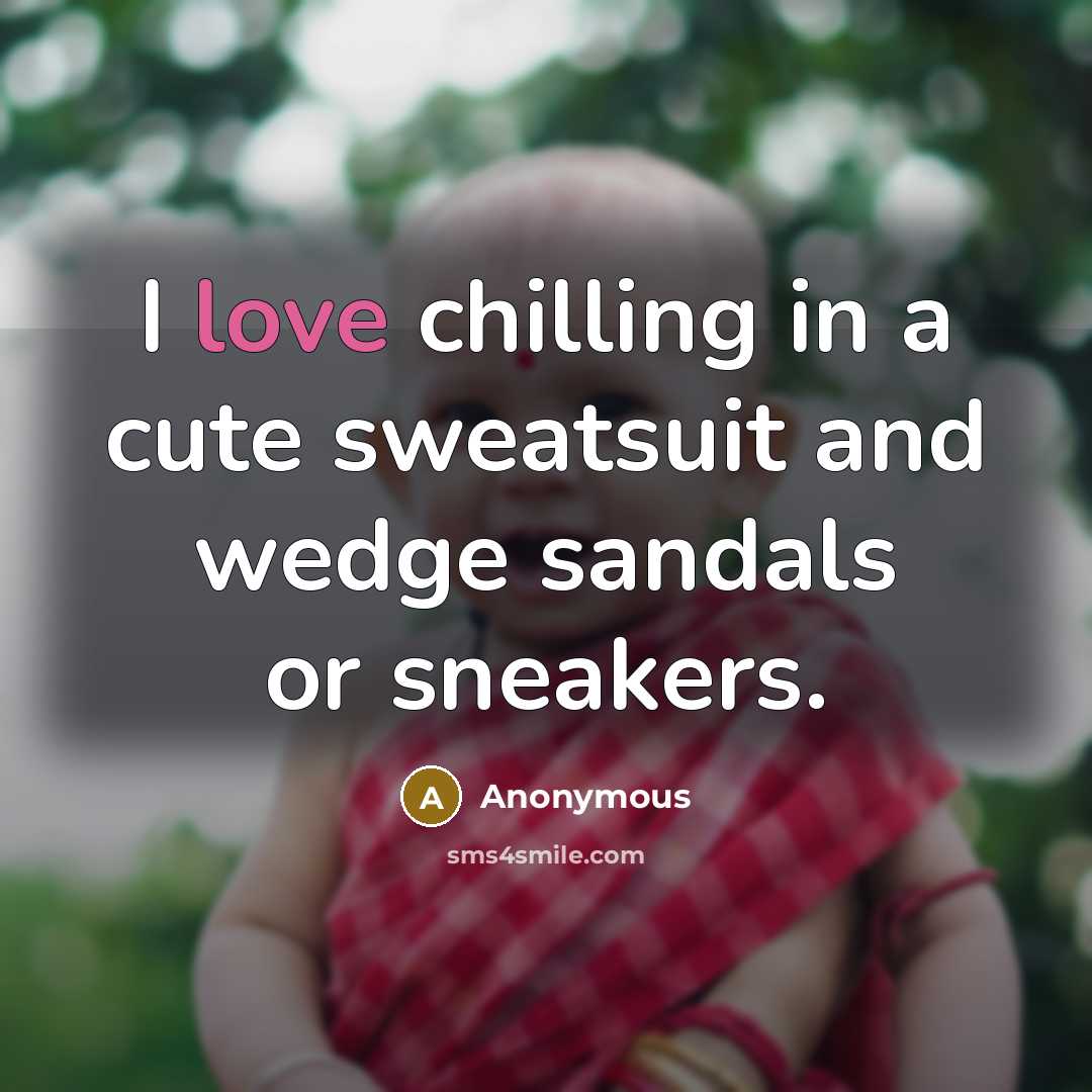 “I love chilling in a cute sweatsuit and wedge sandals or sneakers.” quote by Anonymous