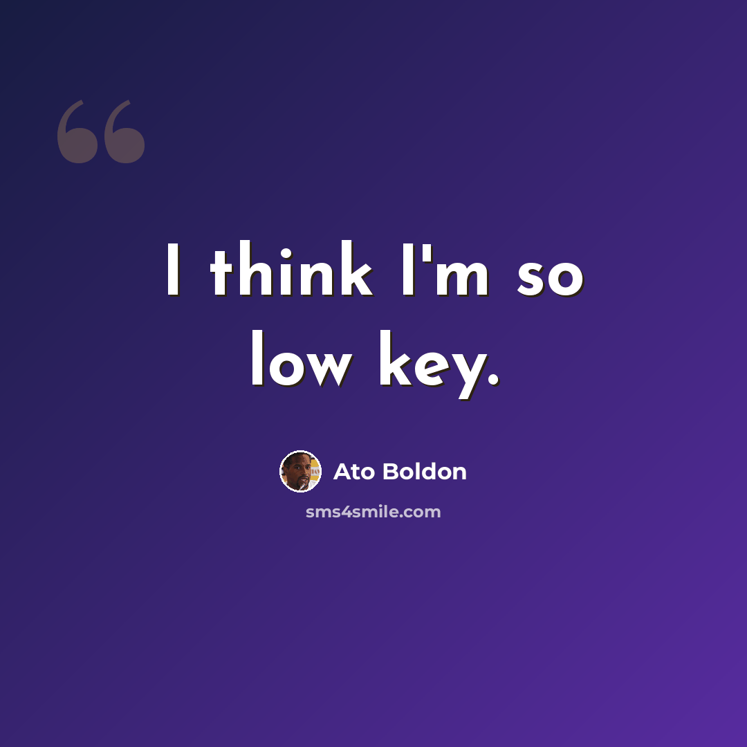 “I think I'm so low key.” quote by Ato Boldon
