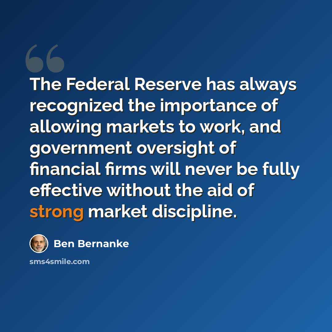 “The Federal Reserve has always recognized the importance of allowing markets to work, and government oversight of financial firms will never be fully effective without the aid of strong market discipline.” quote by Ben Bernanke