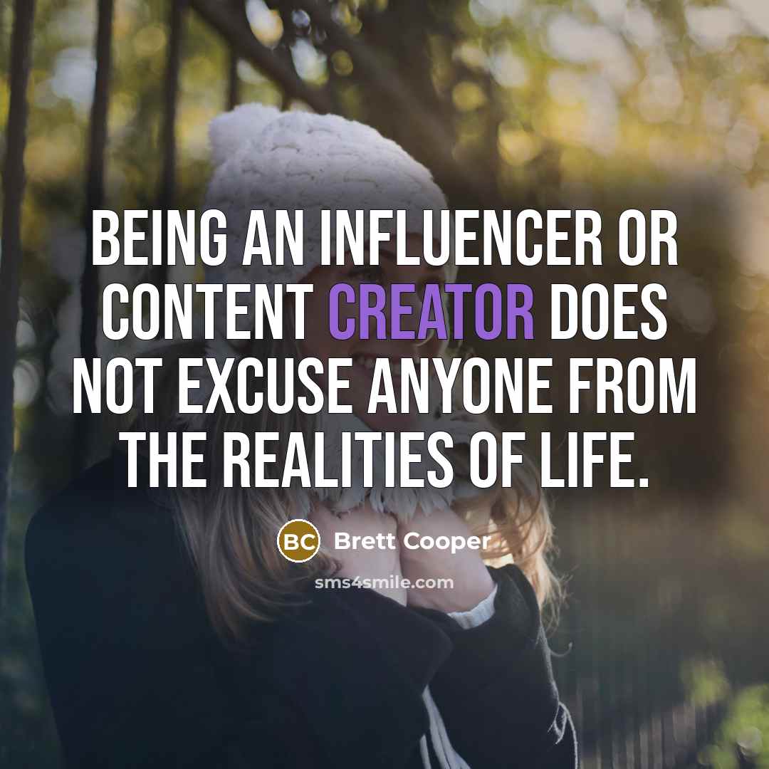 “Being an influencer or content creator does not excuse anyone from the realities of life.” quote by Brett Cooper