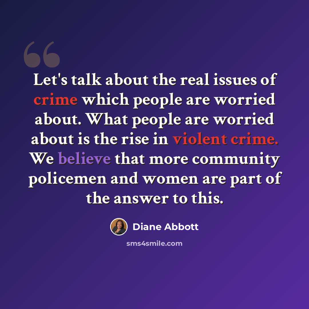 “Let's talk about the real issues of crime which people are worried about. What people are worried about is the rise in violent crime. We believe that more community policemen and women are part of the answer to this.” quote by Diane Abbott
