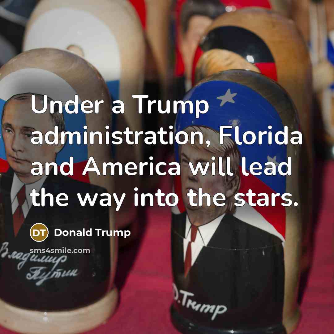 “Under a Trump administration, Florida and America will lead the way into the stars.” quote by Donald Trump