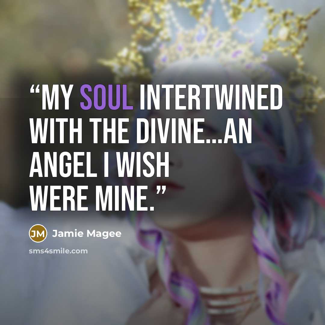 “My soul intertwined with the divine…an angel I wish were mine.” quote by Jamie Magee