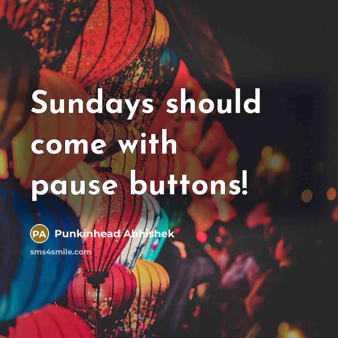 “Sundays should come with pause buttons!” quote by Punkinhead Abhishek