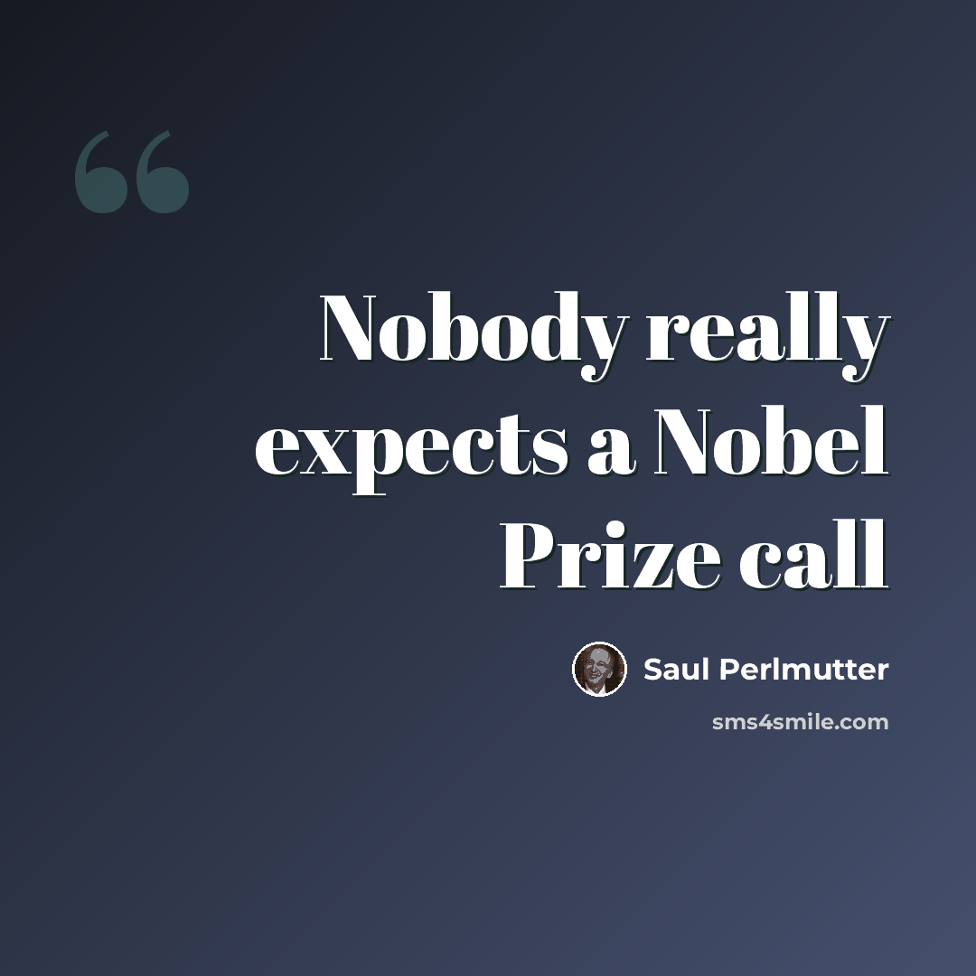 “Nobody really expects a Nobel Prize call” quote by Saul Perlmutter
