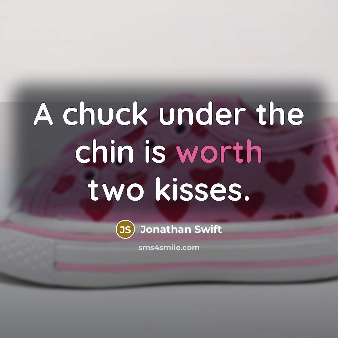 “A chuck under the chin is worth two kisses.” quote by Jonathan Swift