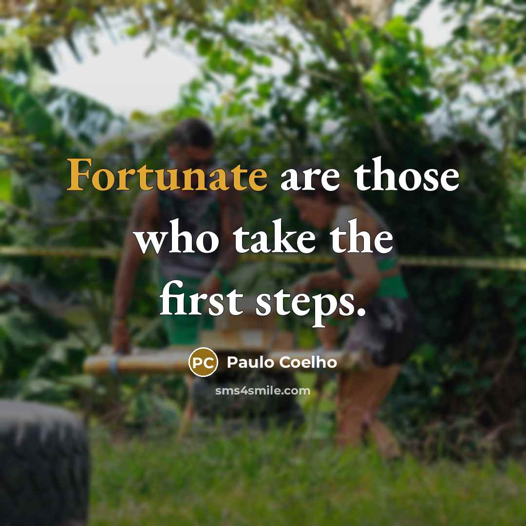 “Fortunate are those who take the first steps.” quote by Paulo Coelho