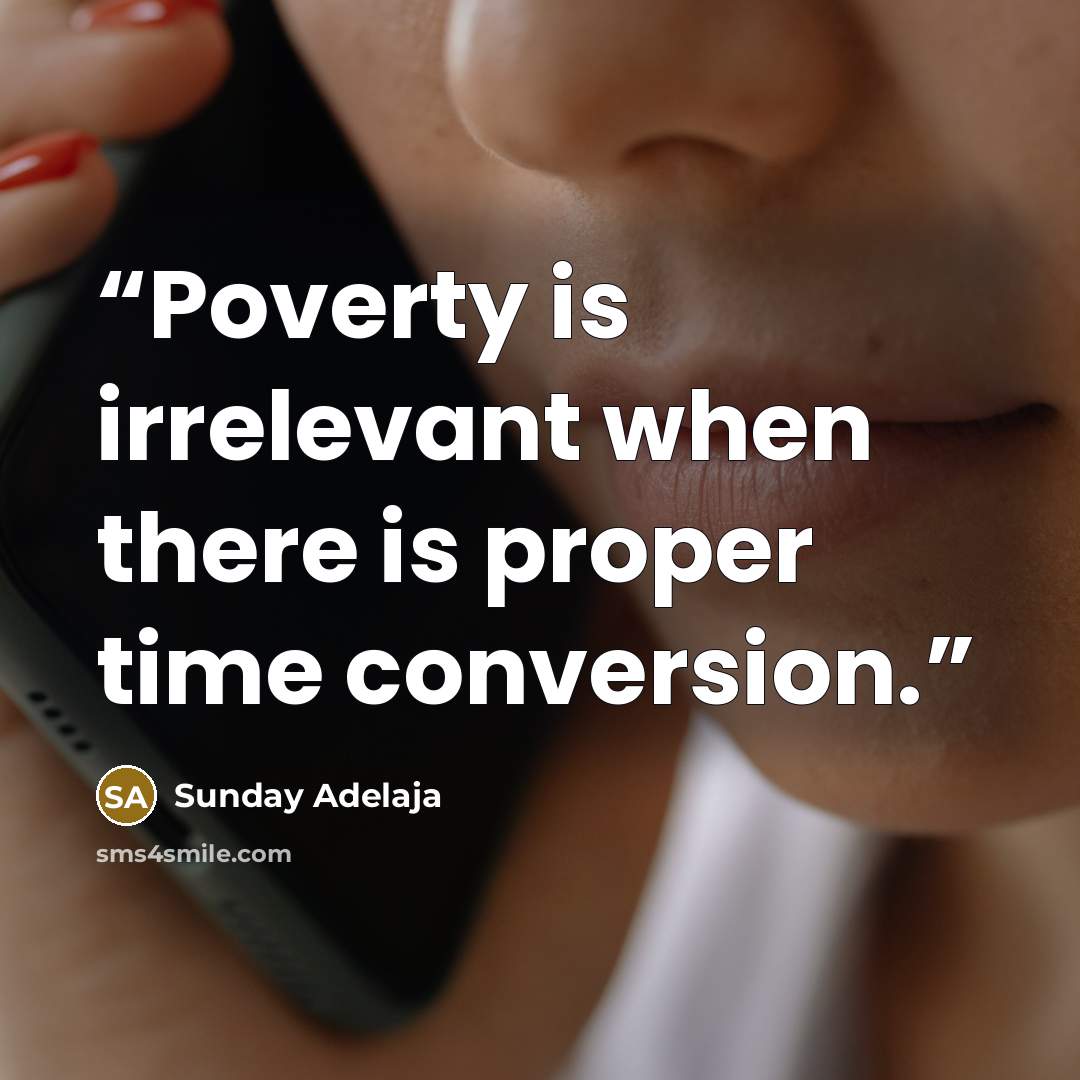 “Poverty is irrelevant when there is proper time conversion.” quote by Sunday Adelaja