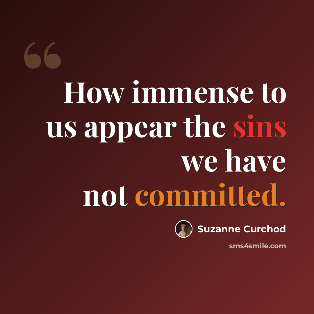 “How immense to us appear the sins we have not committed.” quote by Suzanne Curchod