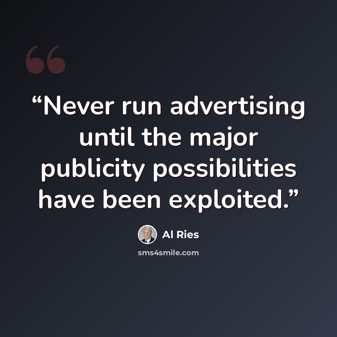“Never run advertising until the major publicity possibilities have been exploited.” quote by Al Ries