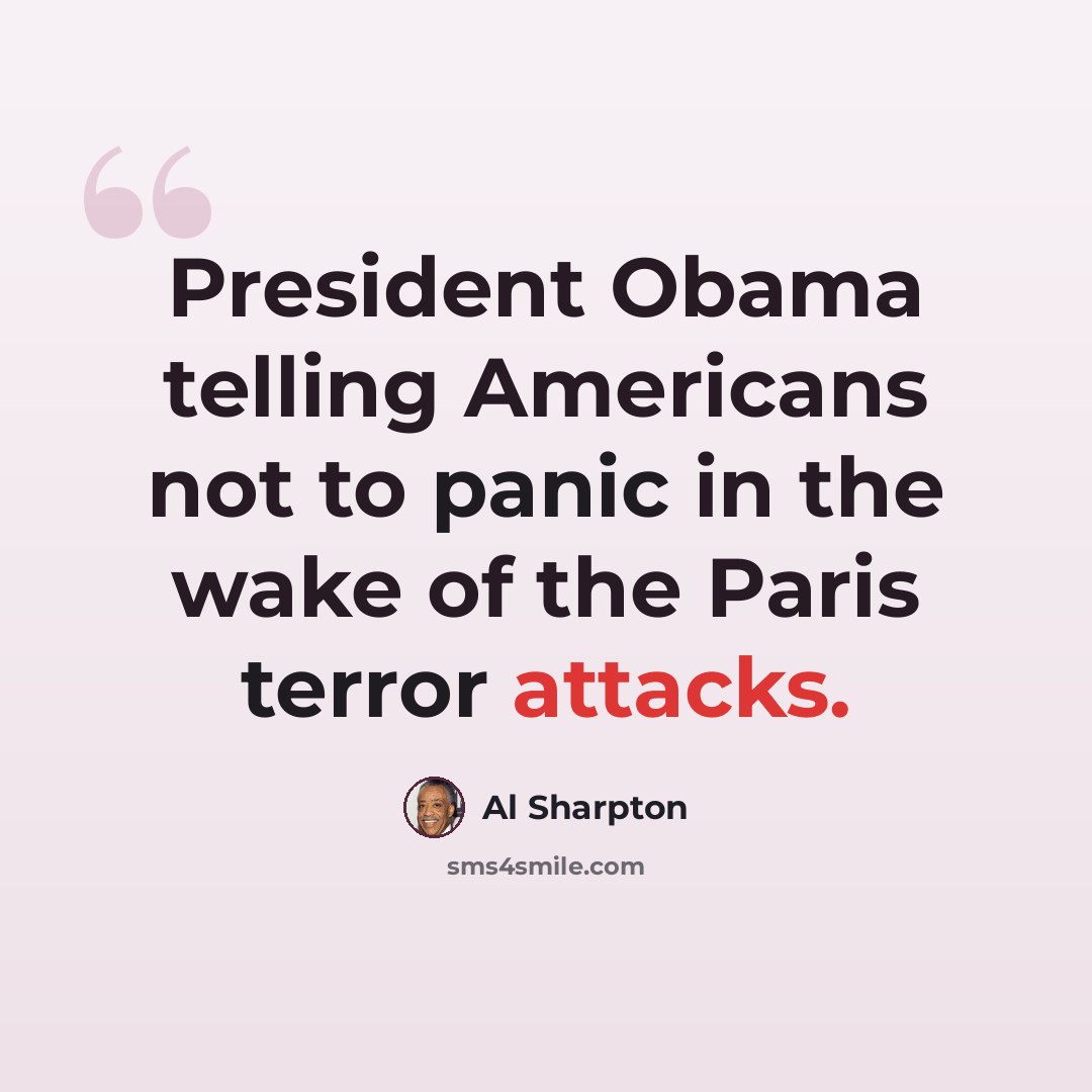 “President Obama telling Americans not to panic in the wake of the Paris terror attacks.” quote by Al Sharpton