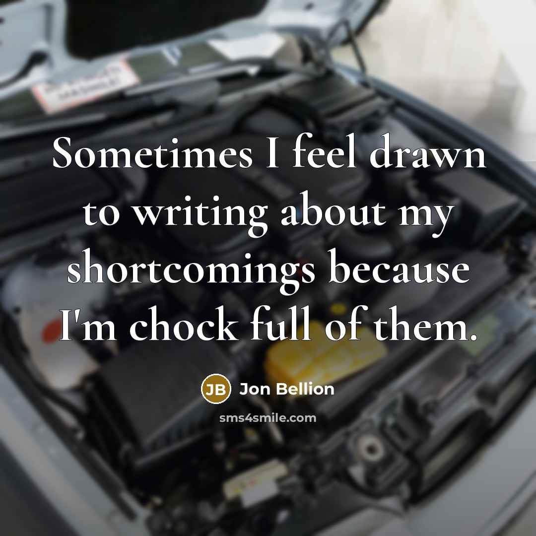 “Sometimes I feel drawn to writing about my shortcomings because I'm chock full of them.” quote by Jon Bellion