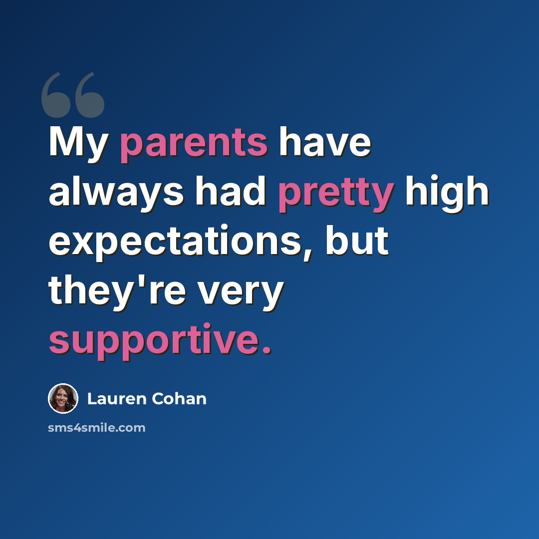 “My parents have always had pretty high expectations, but they're very supportive.” quote by Lauren Cohan