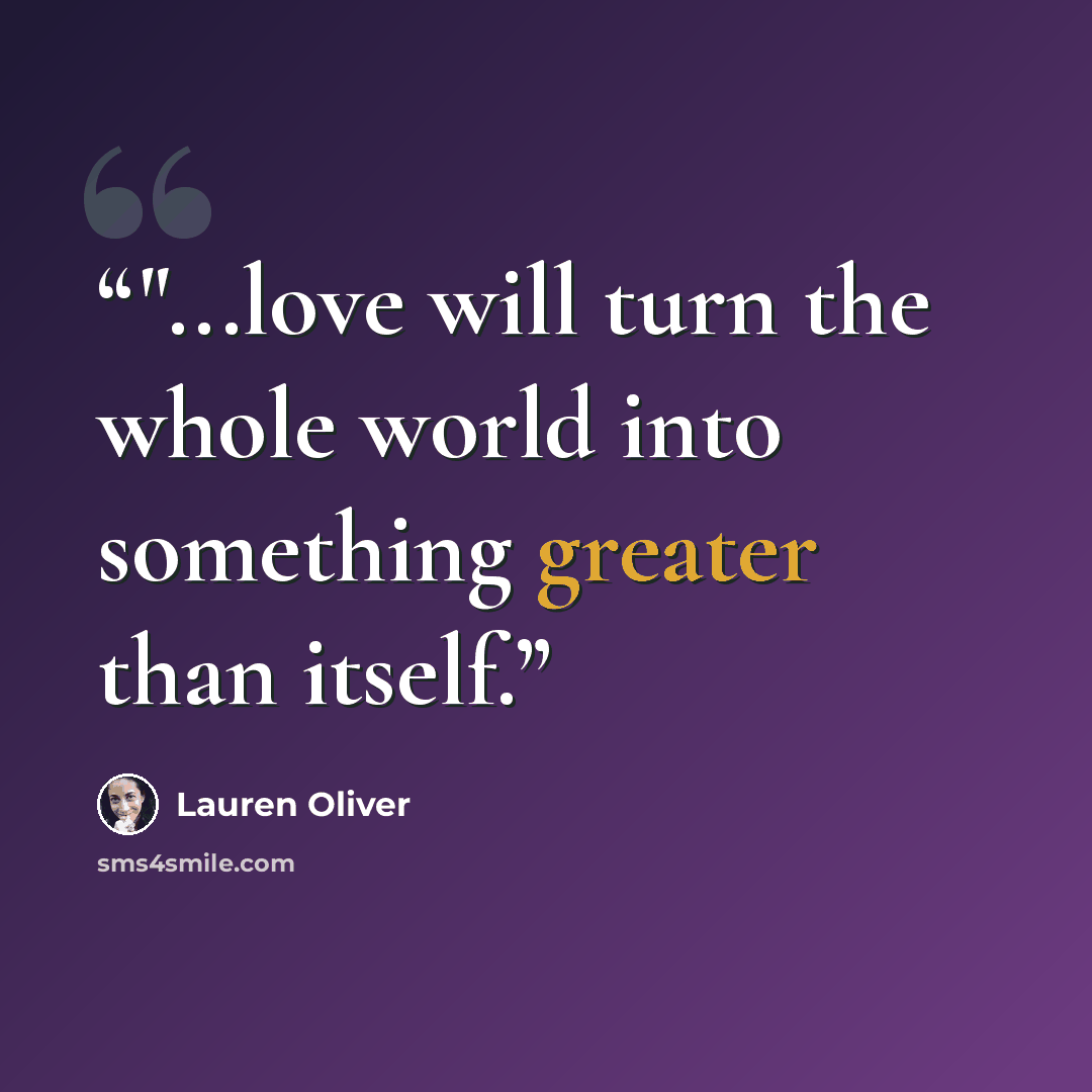 “‎"...love will turn the whole world into something greater than itself.” quote by Lauren Oliver