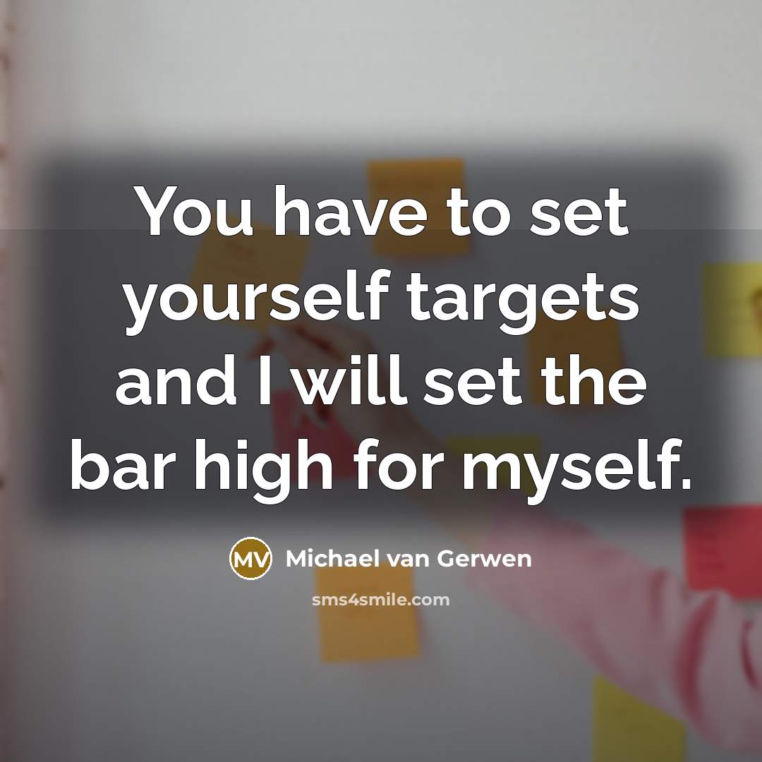 “You have to set yourself targets and I will set the bar high for myself.” quote by Michael van Gerwen