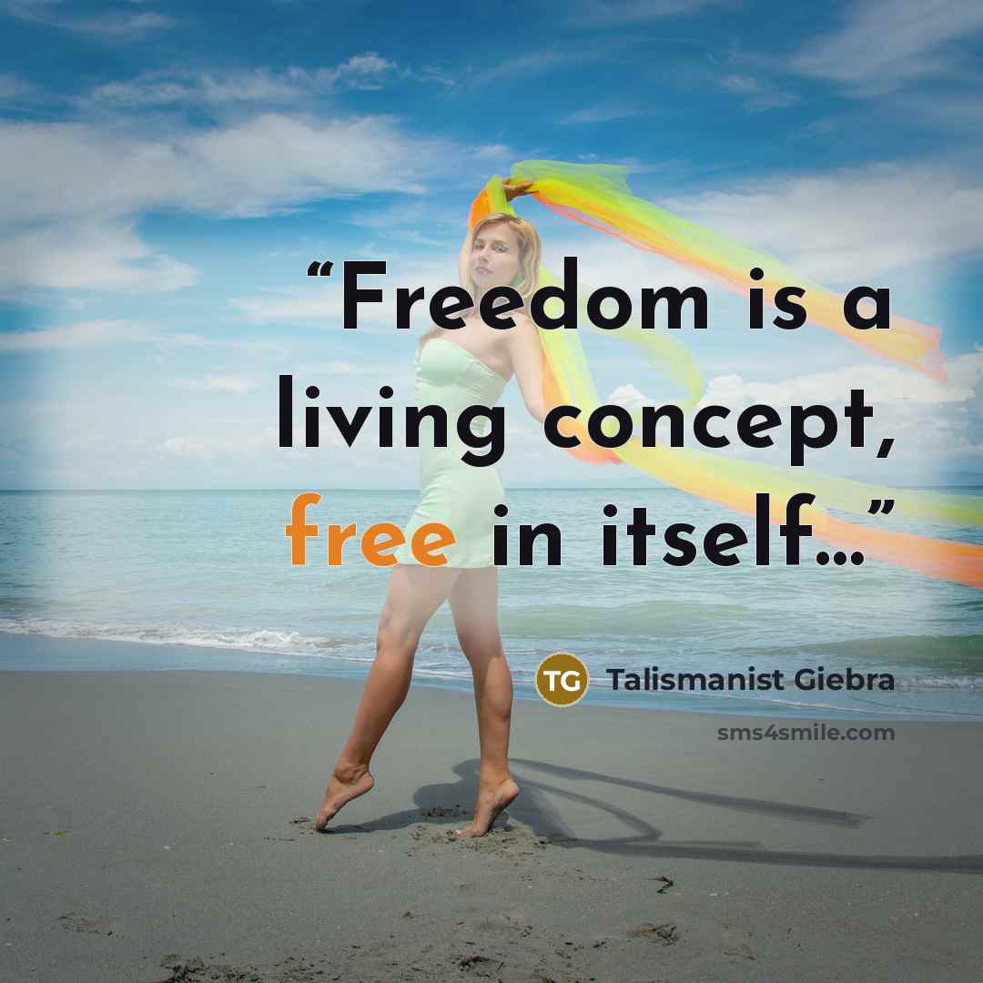 “Freedom is a living concept, free in itself…” quote by Talismanist Giebra
