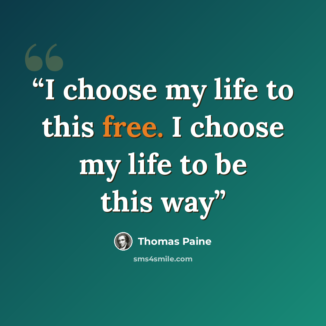 “I choose my life to this free. I choose my life to be this way” quote by Thomas Paine