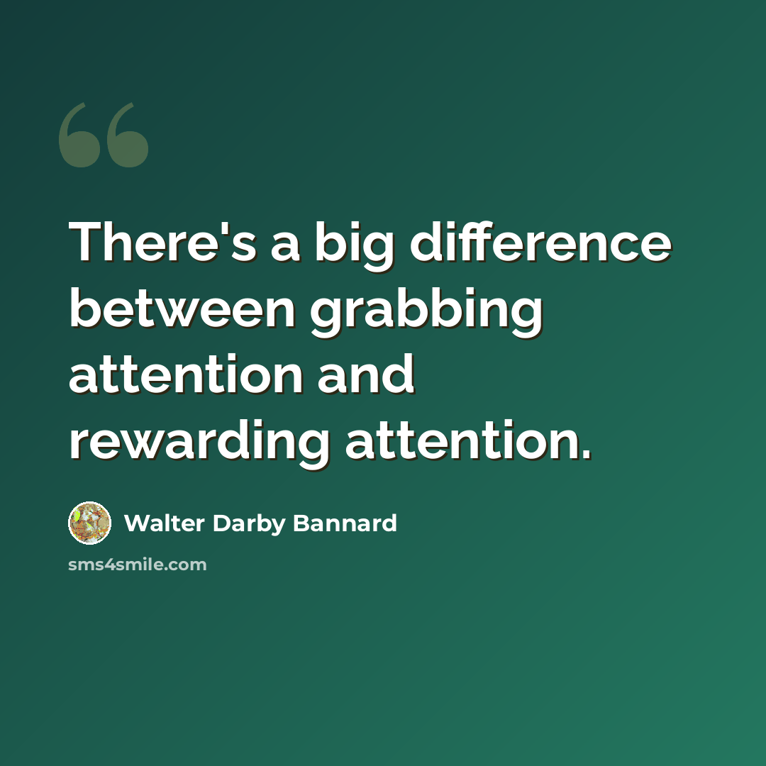 “There's a big difference between grabbing attention and rewarding attention.” quote by Walter Darby Bannard