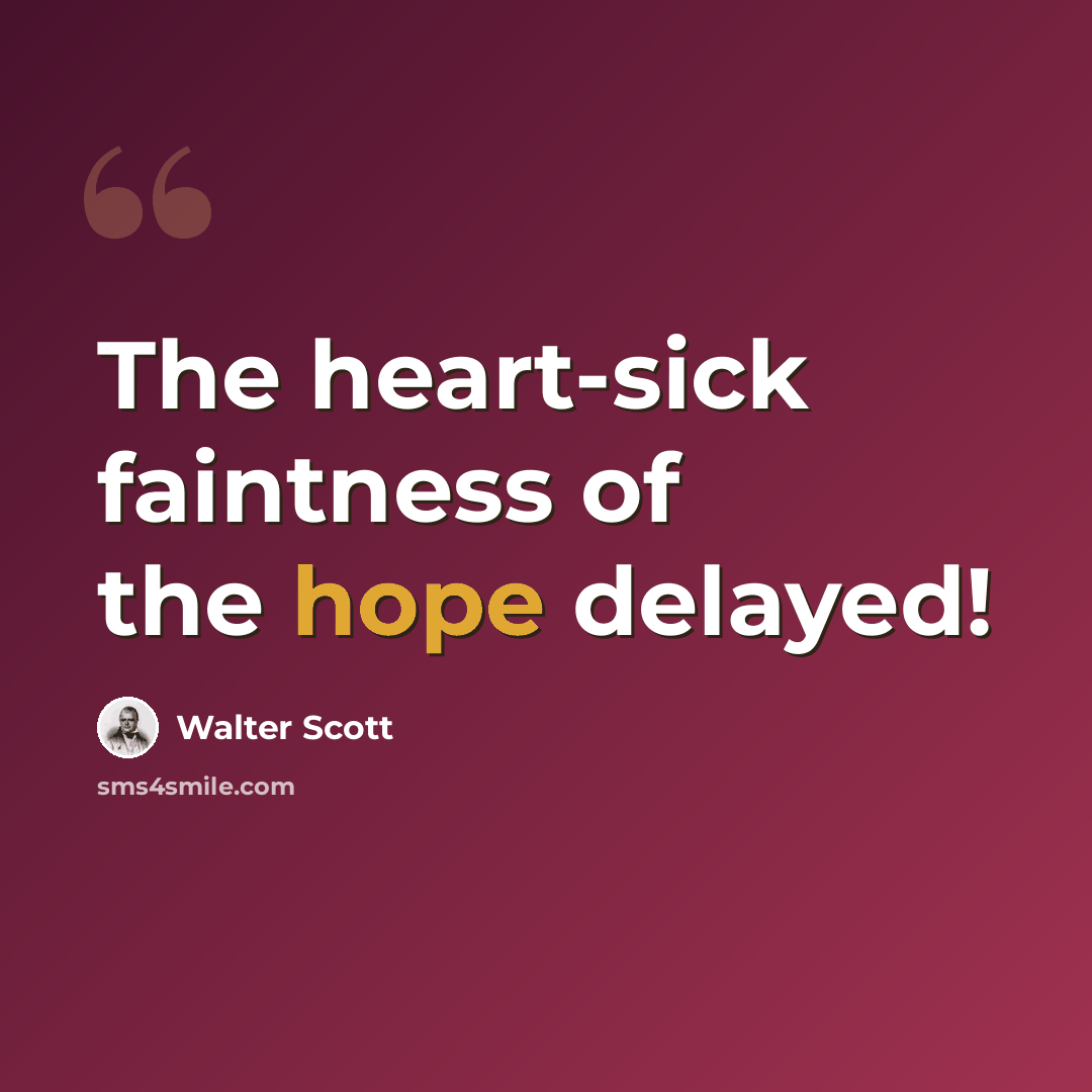 “The heart-sick faintness of the hope delayed!” quote by Walter Scott