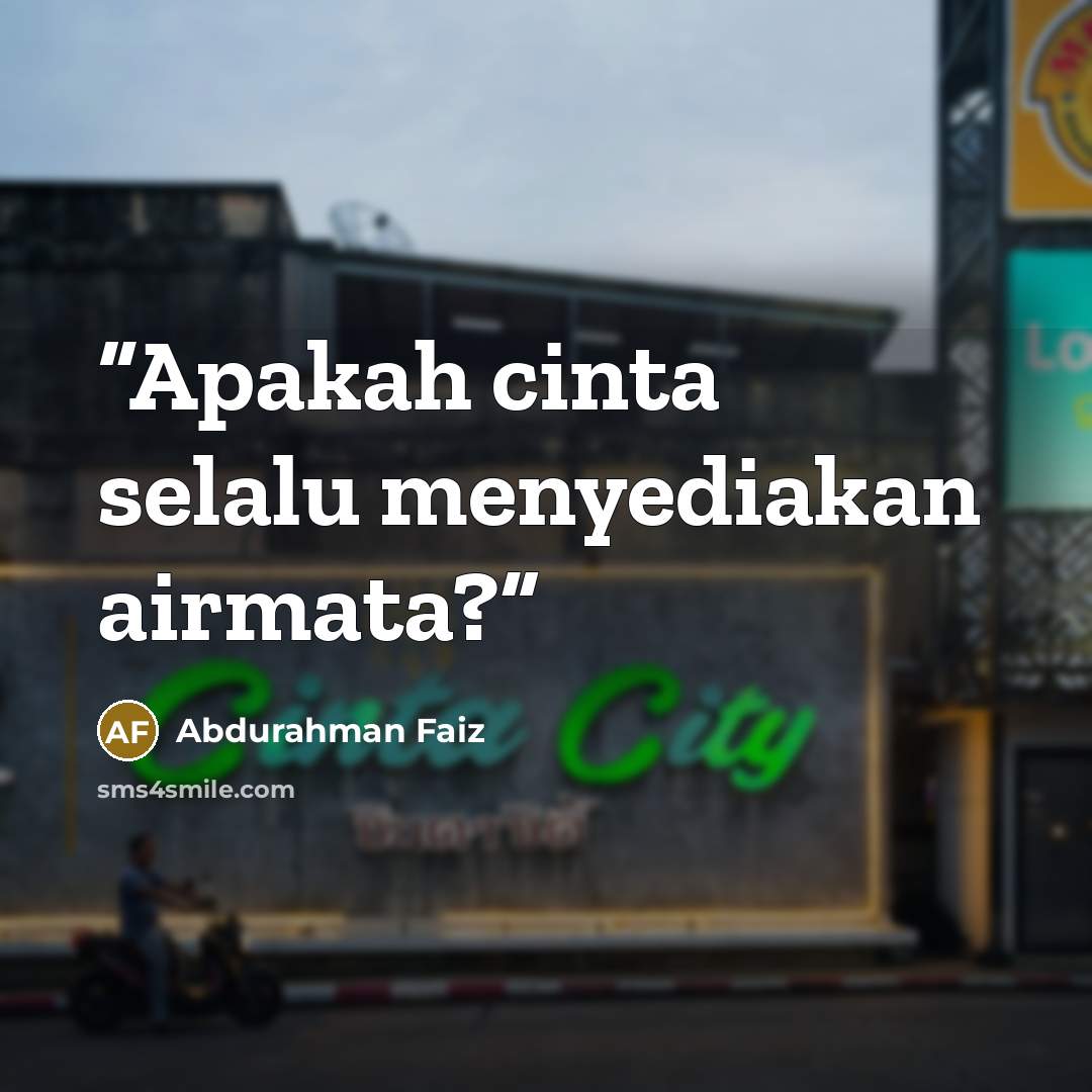 “Apakah cinta selalu menyediakan airmata?” quote by Abdurahman Faiz