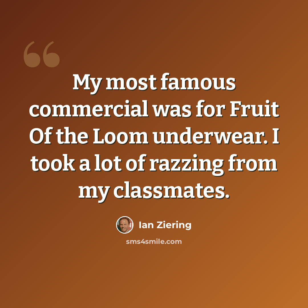 “My most famous commercial was for Fruit Of the Loom underwear. I took a lot of razzing from my classmates.” quote by Ian Ziering