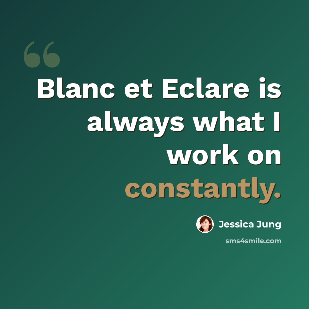 “Blanc et Eclare is always what I work on constantly.” quote by Jessica Jung