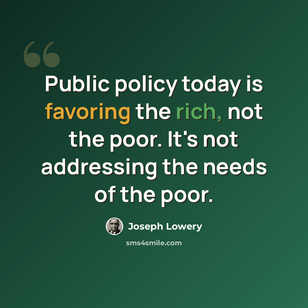 “Public policy today is favoring the rich, not the poor. It's not addressing the needs of the poor.” quote by Joseph Lowery