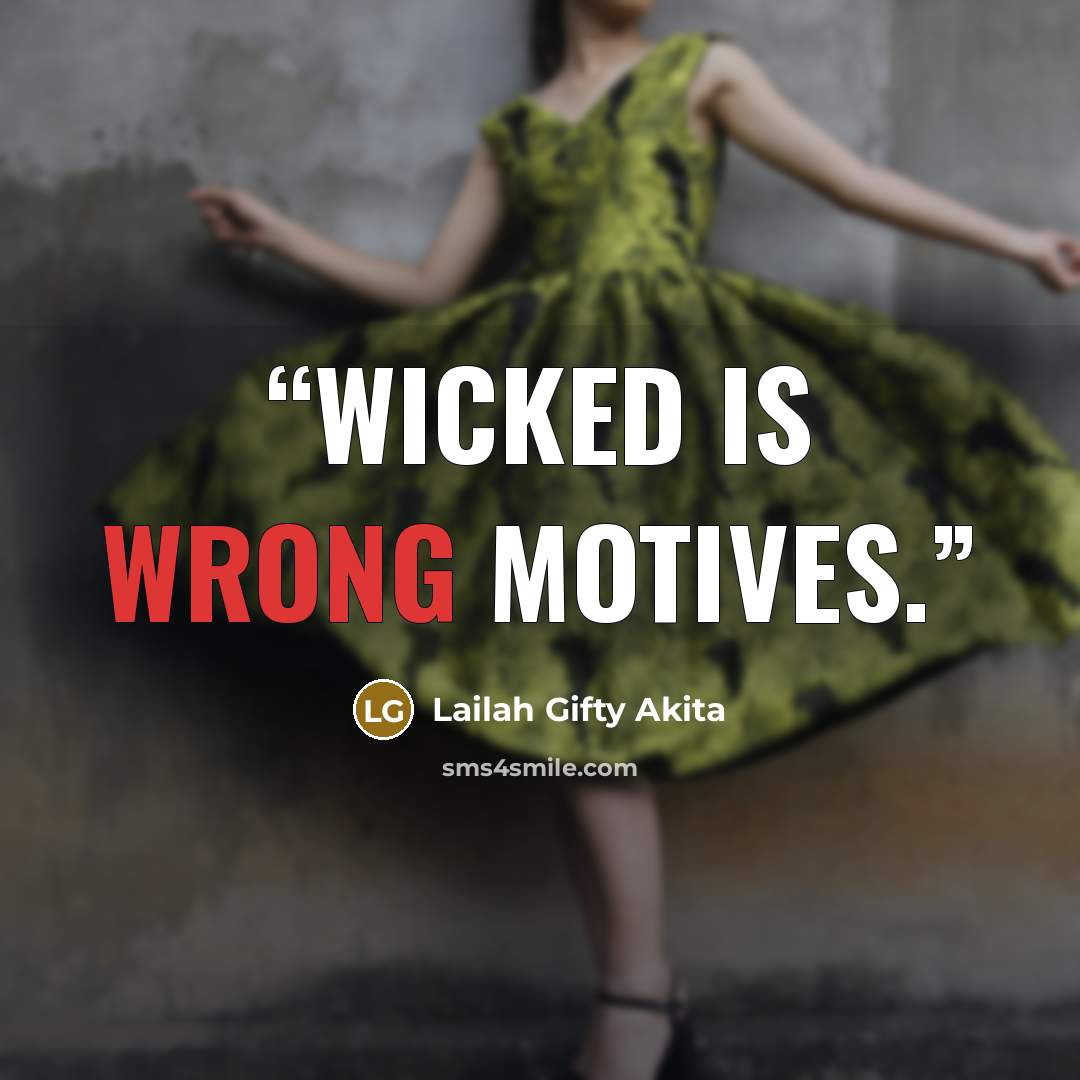 “Wicked is wrong motives.” quote by Lailah Gifty Akita