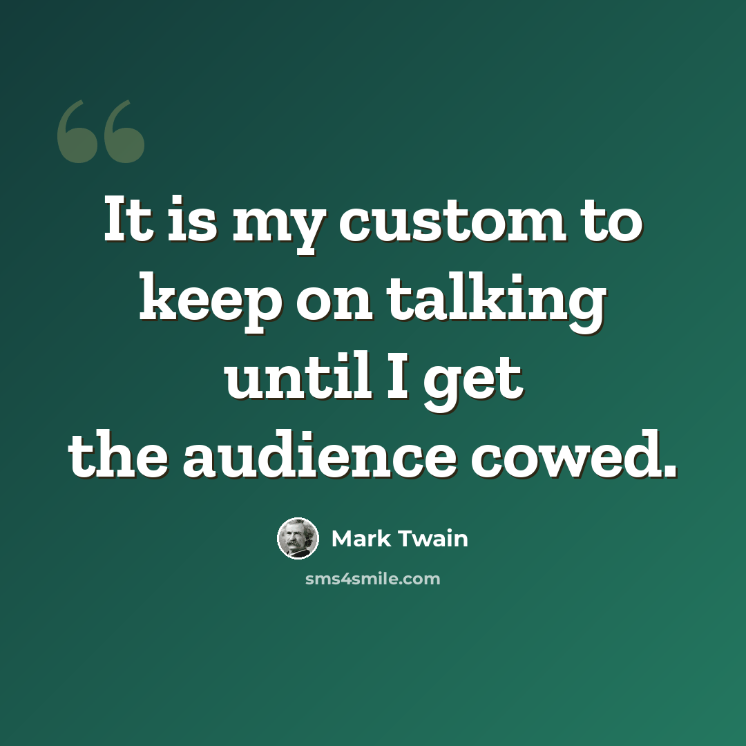 “It is my custom to keep on talking until I get the audience cowed.” quote by Mark Twain