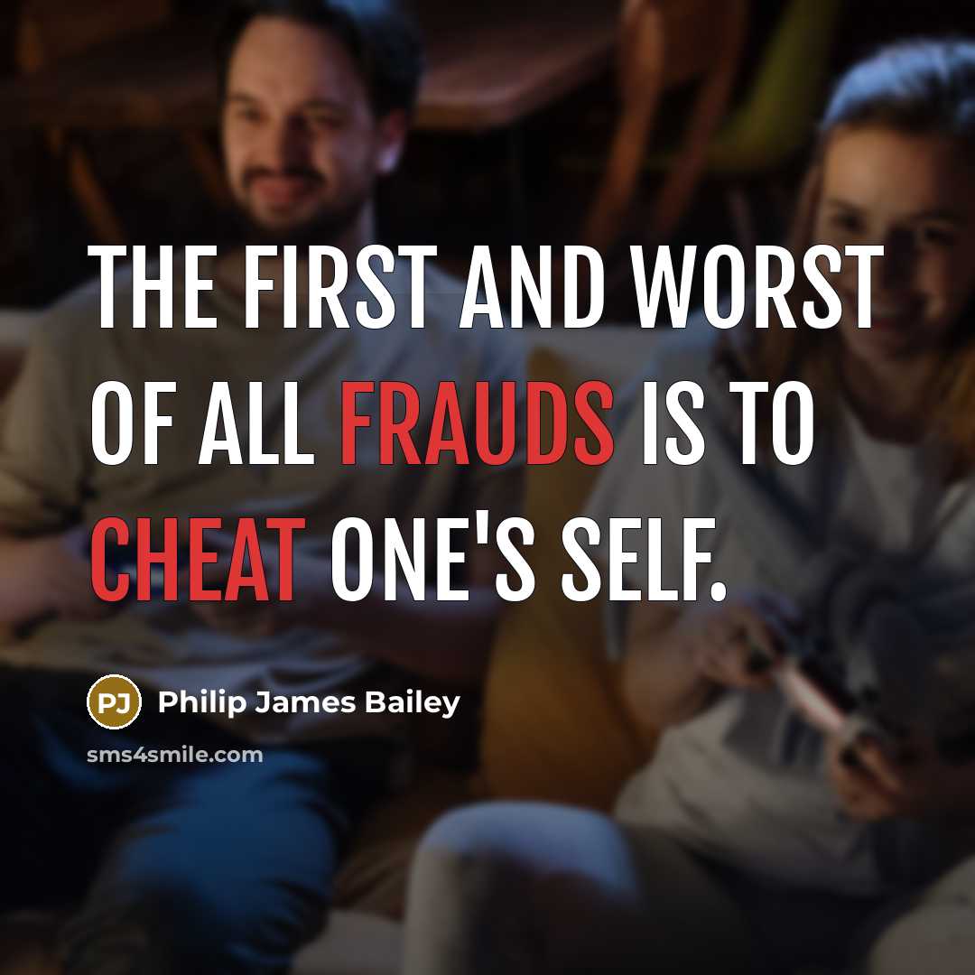 “The first and worst of all frauds is to cheat one's self.” quote by Philip James Bailey