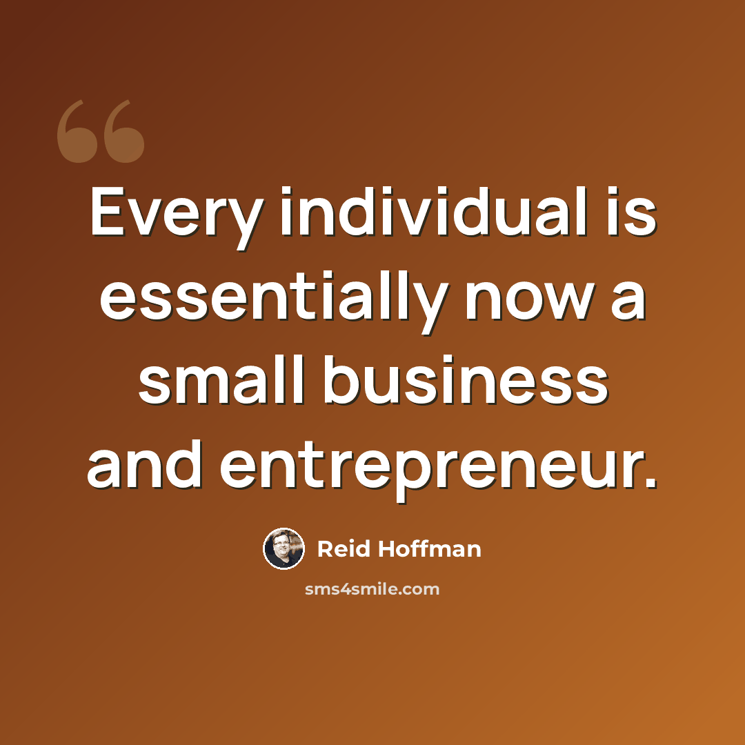 “Every individual is essentially now a small business and entrepreneur.” quote by Reid Hoffman