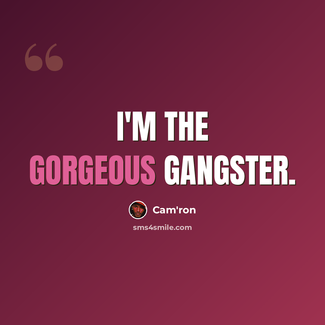 “I'm the gorgeous gangster.” quote by Cam'ron