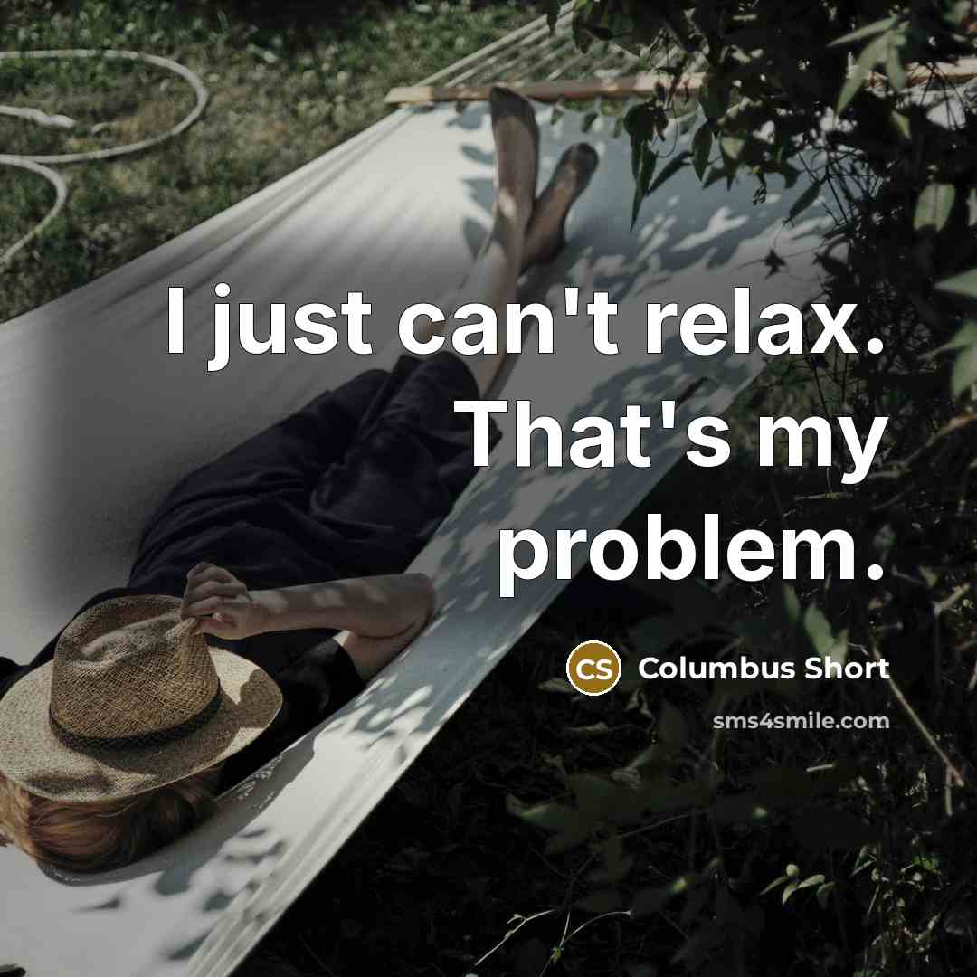 “I just can't relax. That's my problem.” quote by Columbus Short