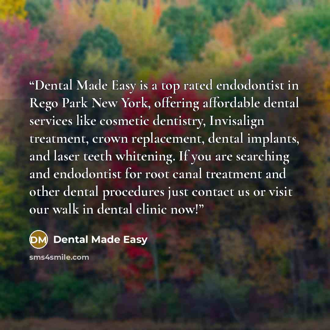 “Dental Made Easy is a top rated endodontist in Rego Park New York, offering affordable dental services like cosmetic dentistry, Invisalign treatment, crown replacement, dental implants, and laser teeth whitening. If you are searching and endodontist for root canal treatment and other dental…” quote by Dental Made Easy