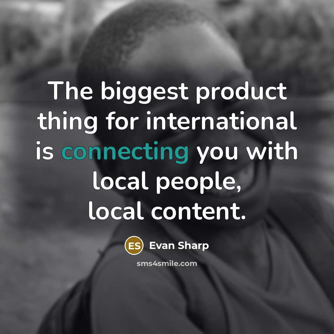 “The biggest product thing for international is connecting you with local people, local content.” quote by Evan Sharp