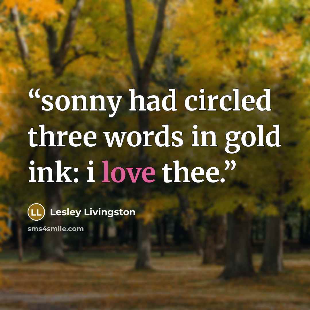 “sonny had circled three words in gold ink: i love thee.” quote by Lesley Livingston