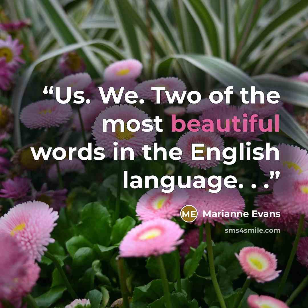 “Us. We. Two of the most beautiful words in the English language. . .” quote by Marianne Evans